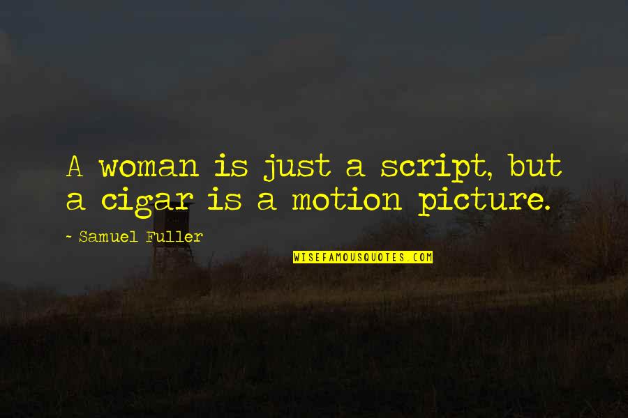 Ovsienko 155chan Quotes By Samuel Fuller: A woman is just a script, but a Ovsienko 155chan Quotes By Samuel Fuller: A woman is just a script, but a