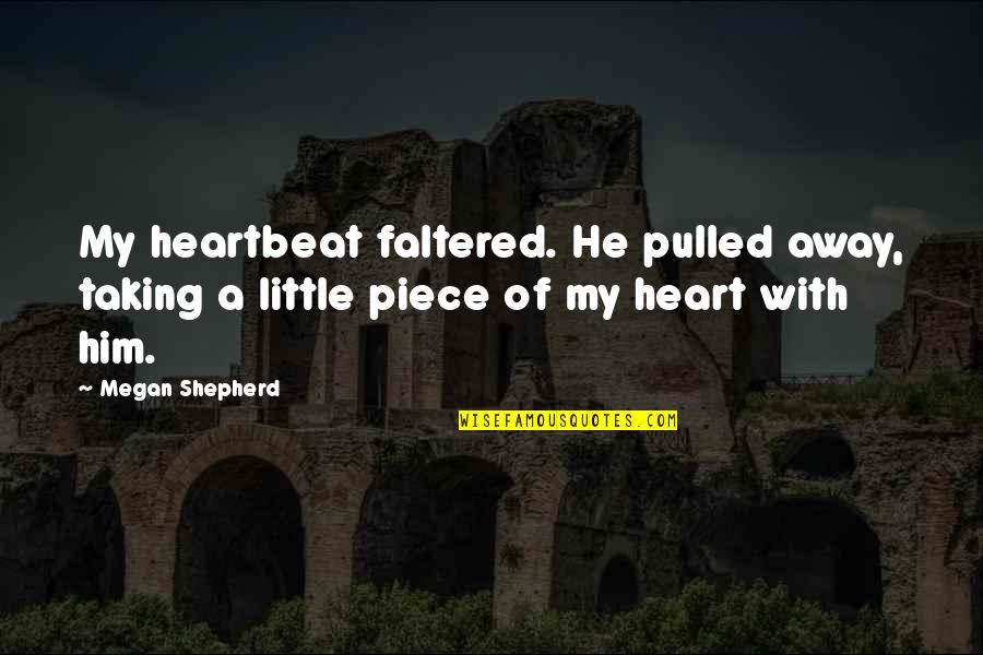 Ovulated Egg Quotes By Megan Shepherd: My heartbeat faltered. He pulled away, taking a