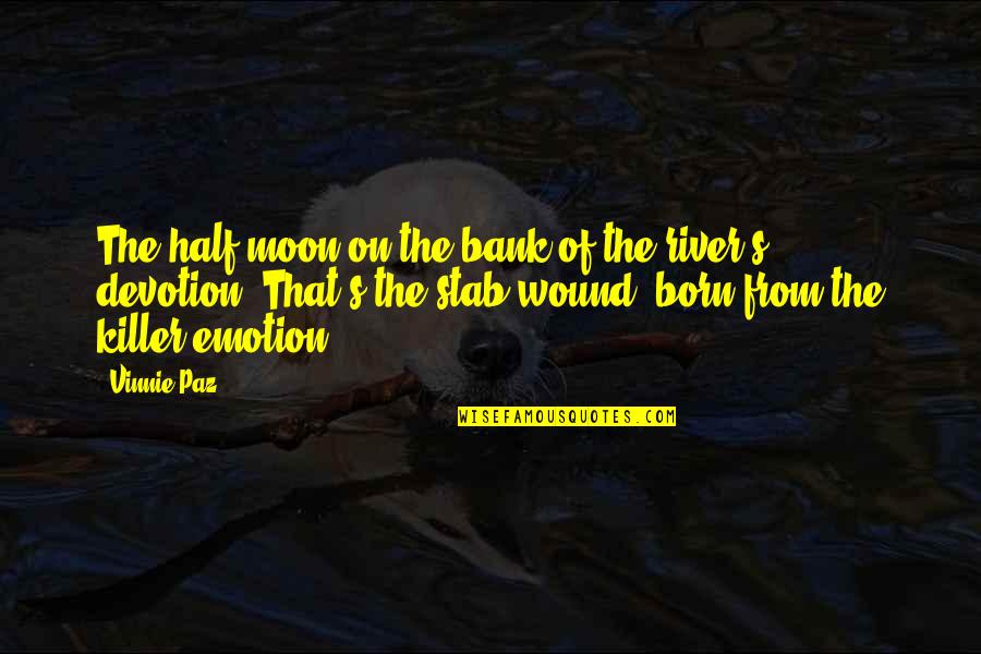 Ovule Quotes By Vinnie Paz: The half moon on the bank of the