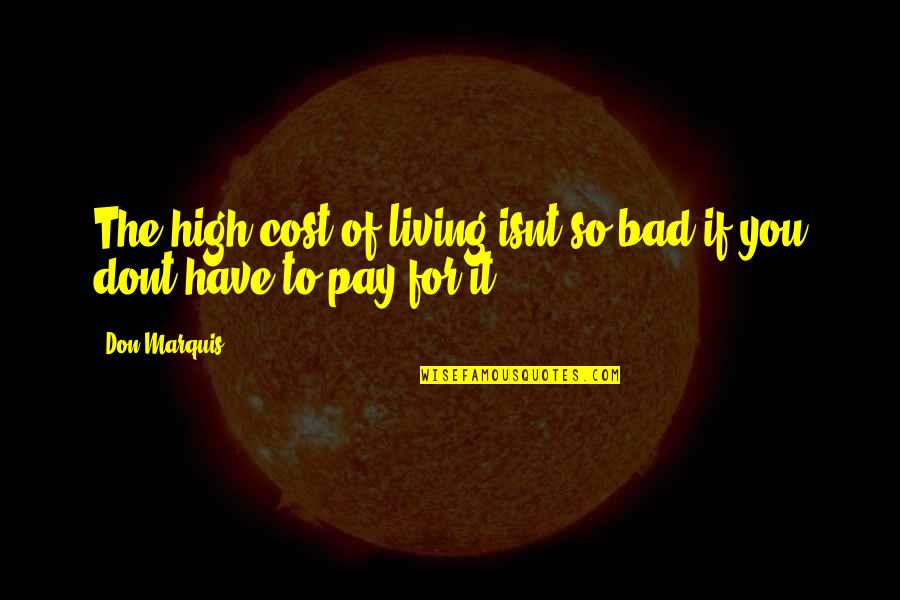 Ovules Are Found Quotes By Don Marquis: The high cost of living isnt so bad