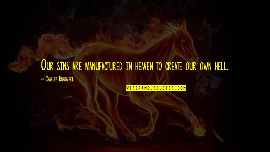 Ovules Quotes By Charles Bukowski: Our sins are manufactured in heaven to create Ovules Quotes By Charles Bukowski: Our sins are manufactured in heaven to create