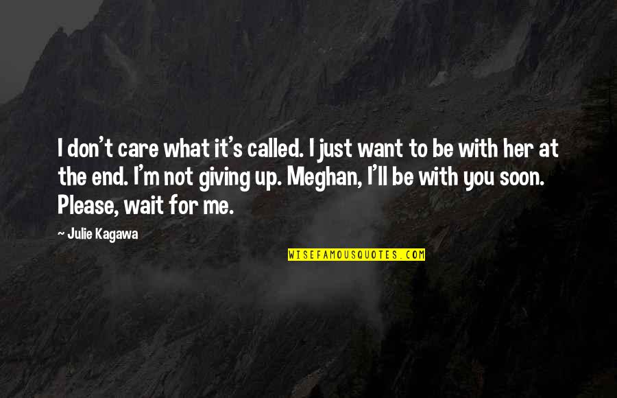 Ovunque Andro Quotes By Julie Kagawa: I don't care what it's called. I just