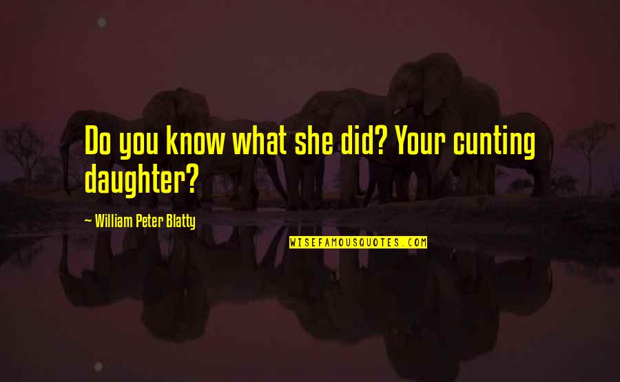 Ovunque Andro Quotes By William Peter Blatty: Do you know what she did? Your cunting