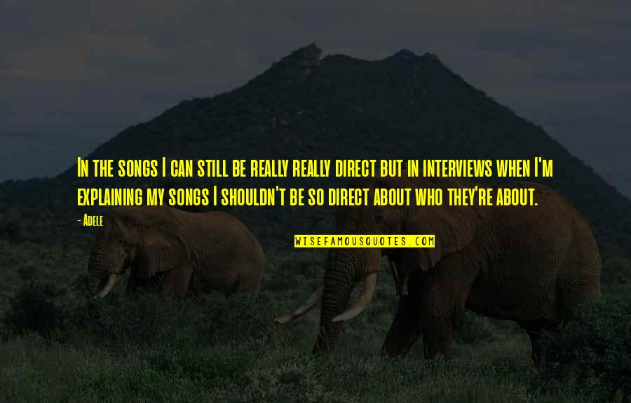 Ovunque Tu Quotes By Adele: In the songs I can still be really Ovunque Tu Quotes By Adele: In the songs I can still be really