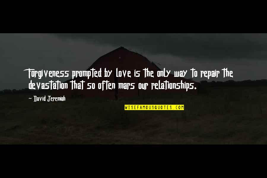 Ovvero En Quotes By David Jeremiah: Forgiveness prompted by love is the only way