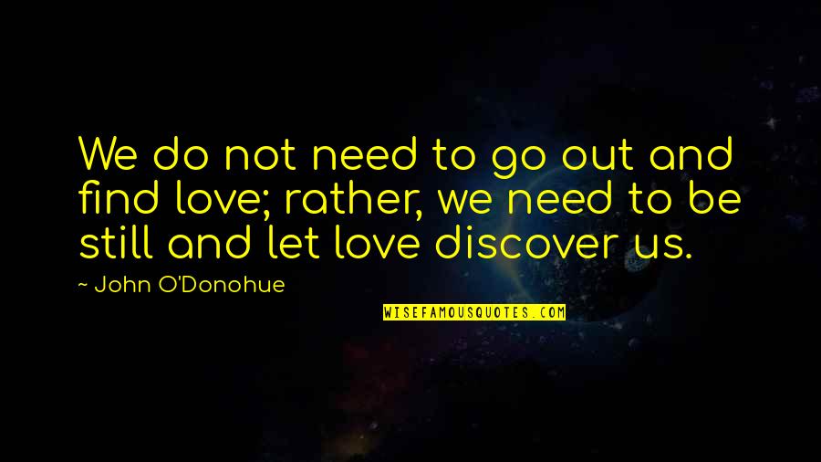 Ovvero En Quotes By John O'Donohue: We do not need to go out and