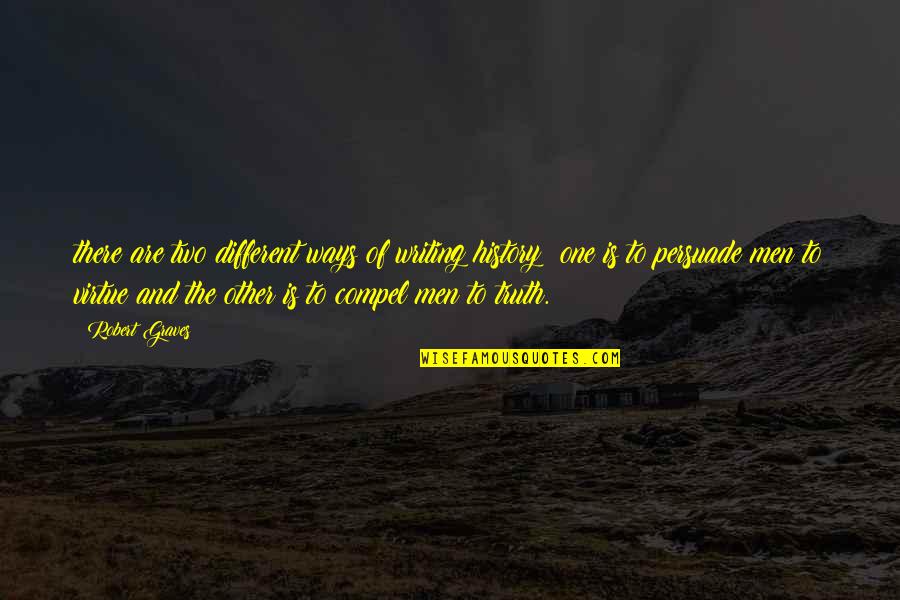 Ovvero En Quotes By Robert Graves: there are two different ways of writing history: