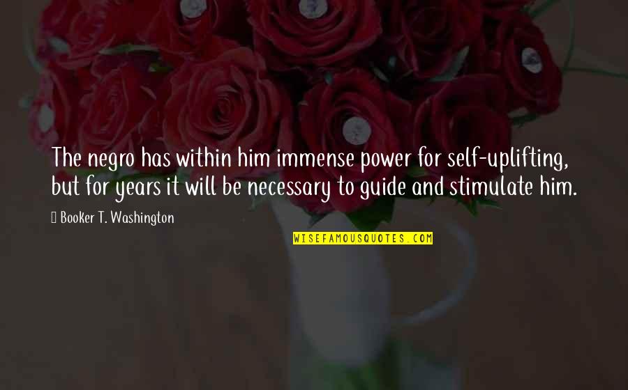 Ovvero Sinonimo Quotes By Booker T. Washington: The negro has within him immense power for Ovvero Sinonimo Quotes By Booker T. Washington: The negro has within him immense power for