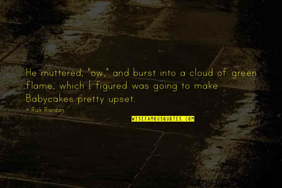 Ow Quotes By Rick Riordan: He muttered, "ow," and burst into a cloud