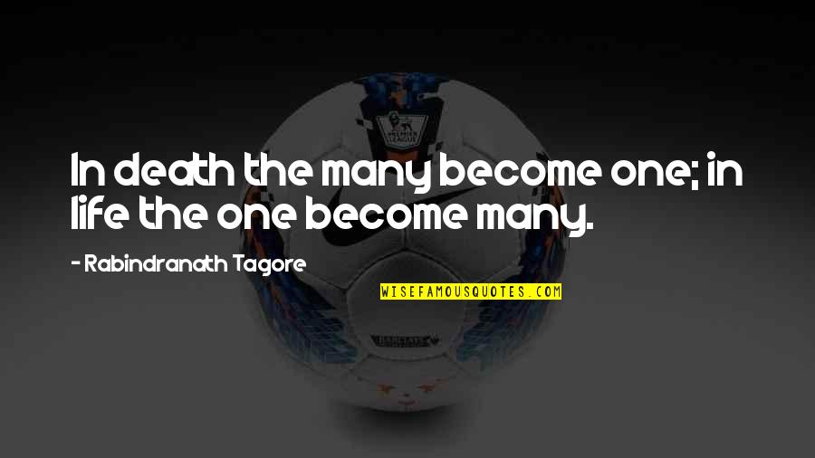Owain Quotes By Rabindranath Tagore: In death the many become one; in life