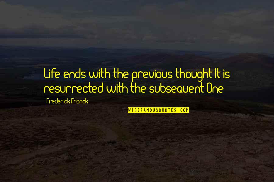 Owain's Quotes By Frederick Franck: Life ends with the previous thought It is