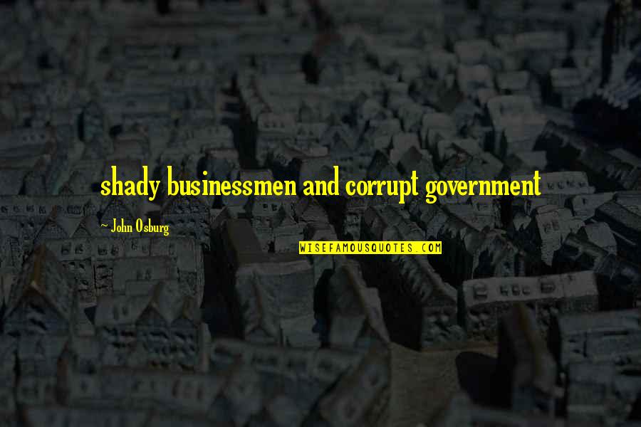 Owain's Quotes By John Osburg: shady businessmen and corrupt government