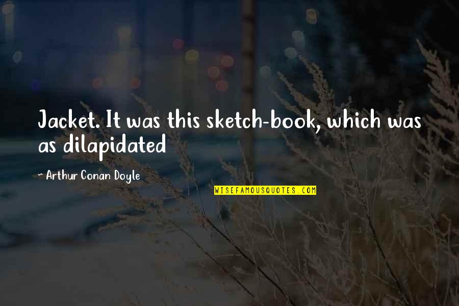 Owakhe Media Quotes By Arthur Conan Doyle: Jacket. It was this sketch-book, which was as Owakhe Media Quotes By Arthur Conan Doyle: Jacket. It was this sketch-book, which was as