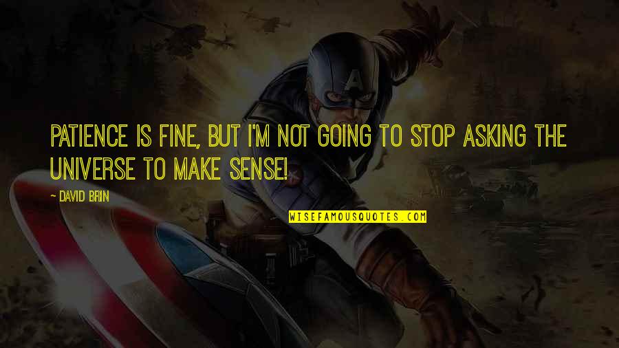 Owakhe Media Quotes By David Brin: Patience is fine, but I'm not going to