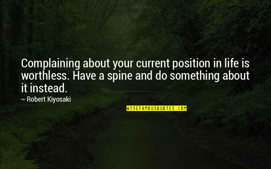 Owanda Campbell Quotes By Robert Kiyosaki: Complaining about your current position in life is Owanda Campbell Quotes By Robert Kiyosaki: Complaining about your current position in life is