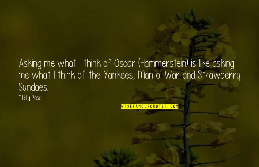 O'war Quotes By Billy Rose: Asking me what I think of Oscar (Hammerstein)