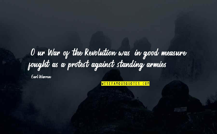 O'war Quotes By Earl Warren: [O]ur War of the Revolution was, in good