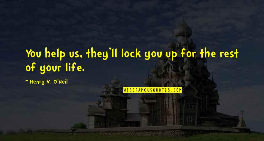 O'war Quotes By Henry V. O'Neil: You help us, they'll lock you up for O'war Quotes By Henry V. O'Neil: You help us, they'll lock you up for