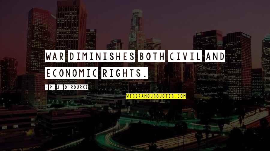 O'war Quotes By P. J. O'Rourke: War diminishes both civil and economic rights. O'war Quotes By P. J. O'Rourke: War diminishes both civil and economic rights.