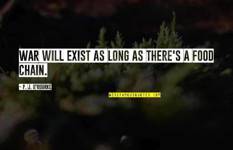 O'war Quotes By P. J. O'Rourke: War will exist as long as there's a O'war Quotes By P. J. O'Rourke: War will exist as long as there's a