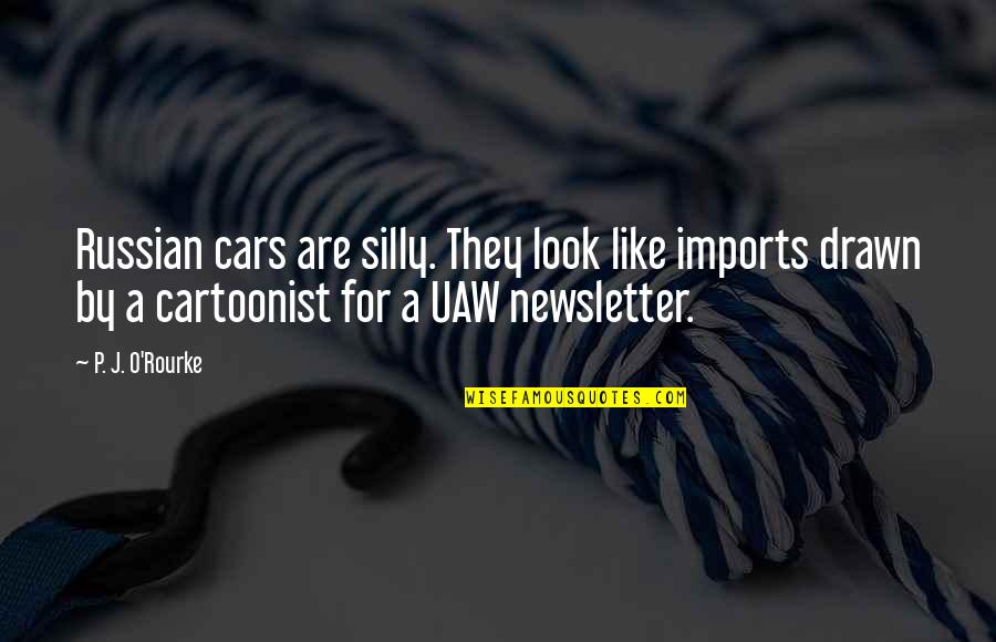 O'war Quotes By P. J. O'Rourke: Russian cars are silly. They look like imports