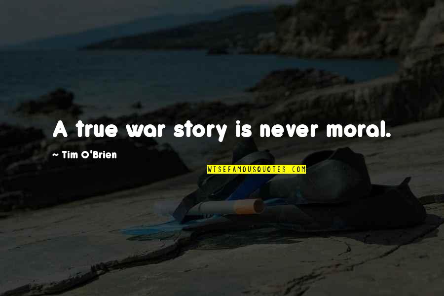 O'war Quotes By Tim O'Brien: A true war story is never moral.