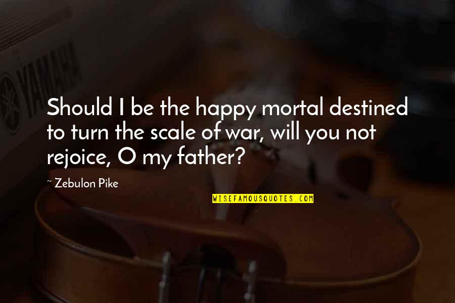 O'war Quotes By Zebulon Pike: Should I be the happy mortal destined to O'war Quotes By Zebulon Pike: Should I be the happy mortal destined to