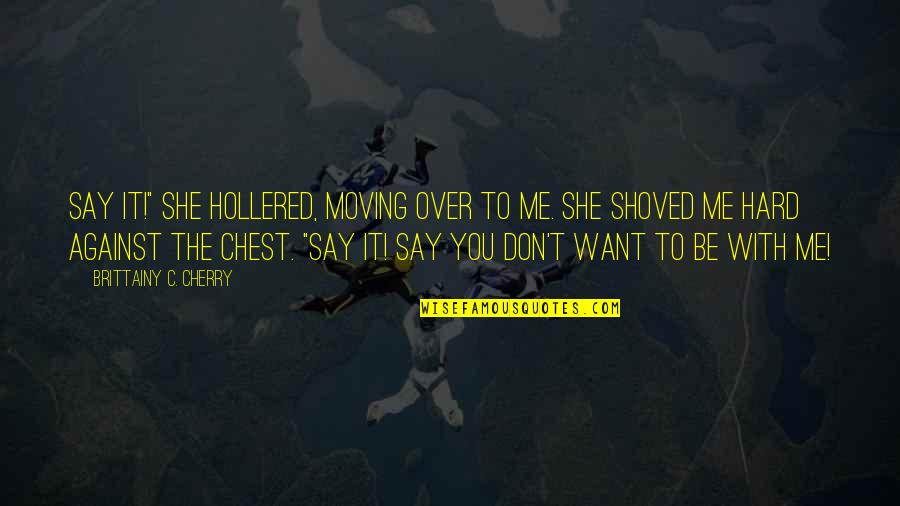 Owari No Seraph Guren Quotes By Brittainy C. Cherry: Say it!" she hollered, moving over to me. Owari No Seraph Guren Quotes By Brittainy C. Cherry: Say it!" she hollered, moving over to me.