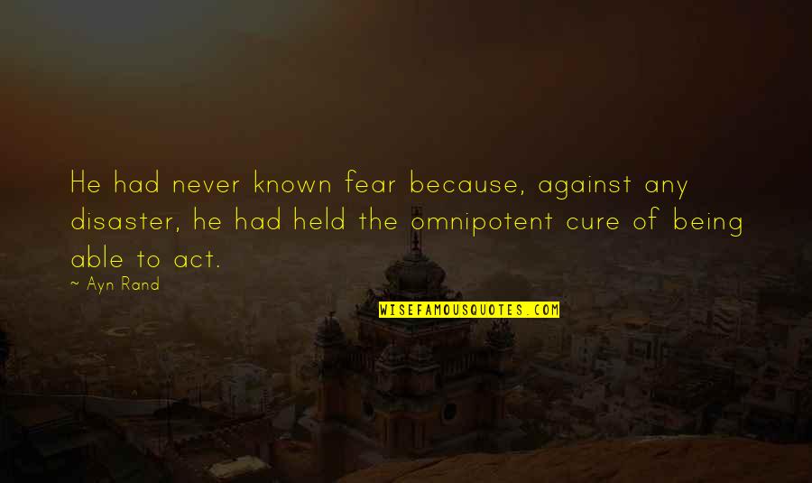 Owari No Seraph Mika Quotes By Ayn Rand: He had never known fear because, against any Owari No Seraph Mika Quotes By Ayn Rand: He had never known fear because, against any