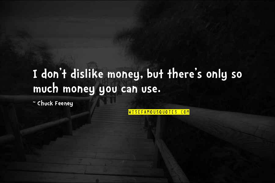 Owasp Quotes By Chuck Feeney: I don't dislike money, but there's only so