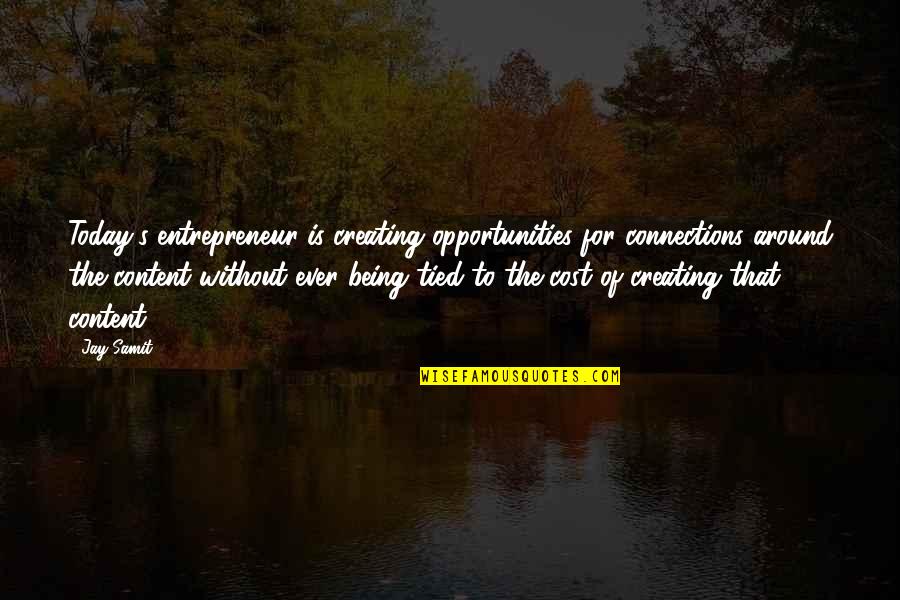 Owatonna Mn Quotes By Jay Samit: Today's entrepreneur is creating opportunities for connections around Owatonna Mn Quotes By Jay Samit: Today's entrepreneur is creating opportunities for connections around