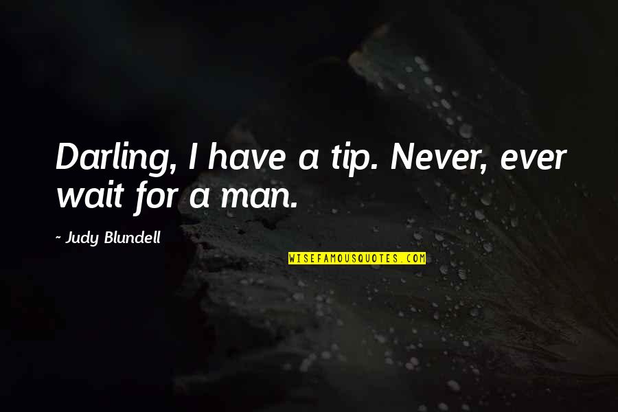 Owczarek Szkocki Quotes By Judy Blundell: Darling, I have a tip. Never, ever wait Owczarek Szkocki Quotes By Judy Blundell: Darling, I have a tip. Never, ever wait