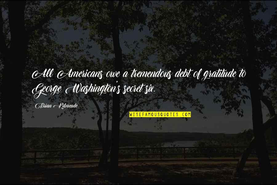 Owe A Debt Of Gratitude Quotes By Brian Kilmeade: All Americans owe a tremendous debt of gratitude