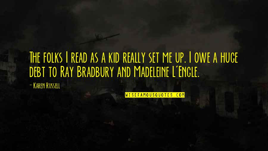 Owe Me Quotes By Karen Russell: The folks I read as a kid really