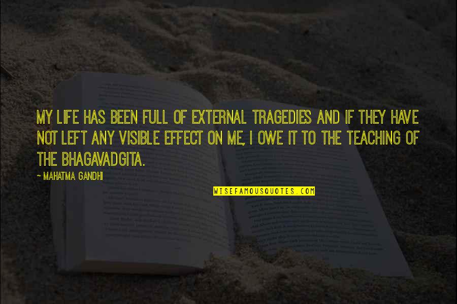 Owe Me Quotes By Mahatma Gandhi: My life has been full of external tragedies