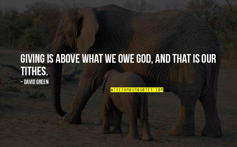 Owe Quotes By David Green: Giving is above what we owe God, and