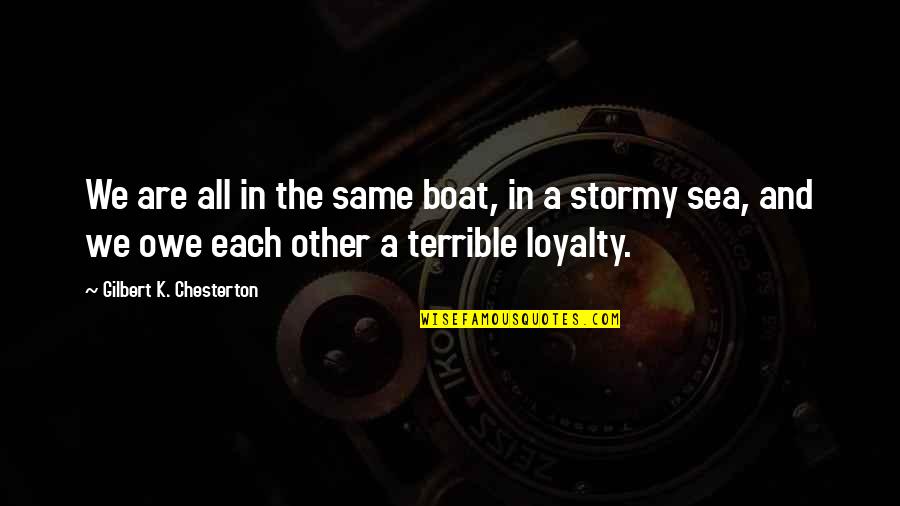 Owe Quotes By Gilbert K. Chesterton: We are all in the same boat, in