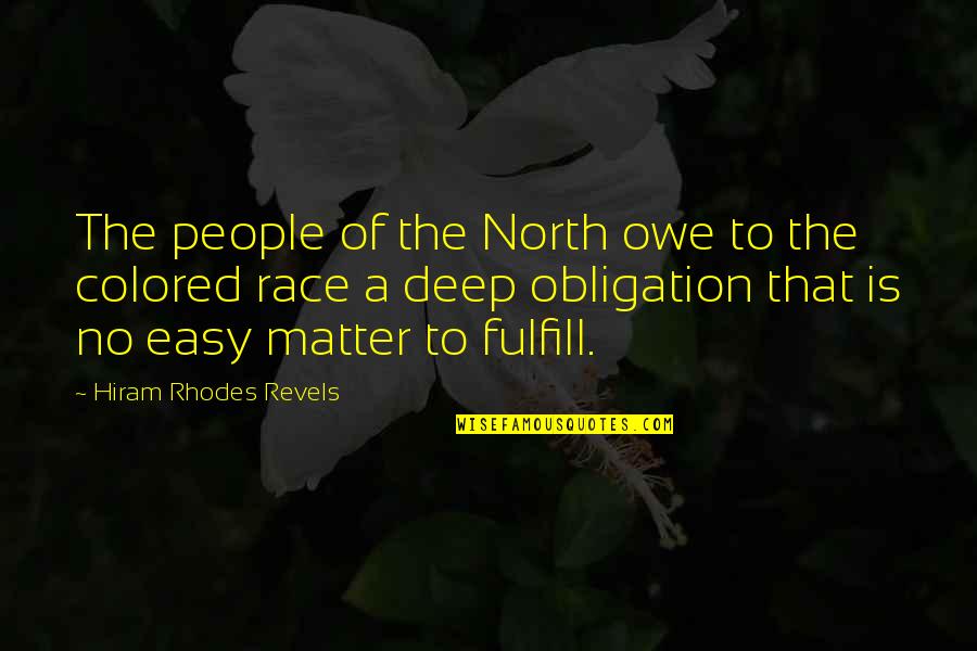 Owe Quotes By Hiram Rhodes Revels: The people of the North owe to the
