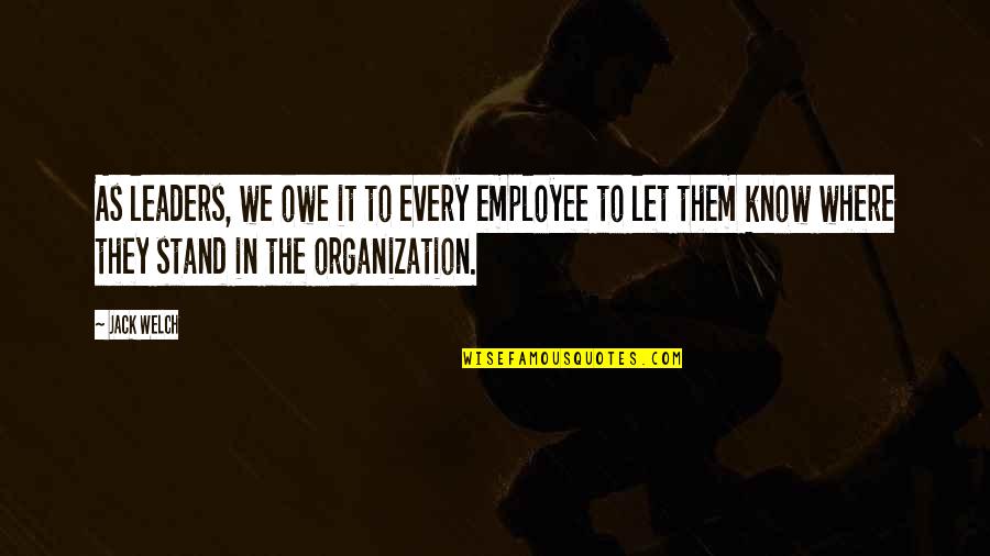 Owe Quotes By Jack Welch: As leaders, we owe it to every employee