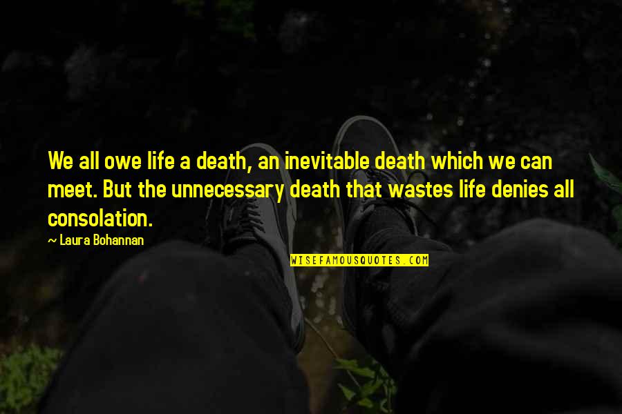 Owe Quotes By Laura Bohannan: We all owe life a death, an inevitable