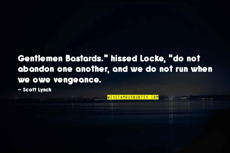Owe Quotes By Scott Lynch: Gentlemen Bastards." hissed Locke, "do not abandon one