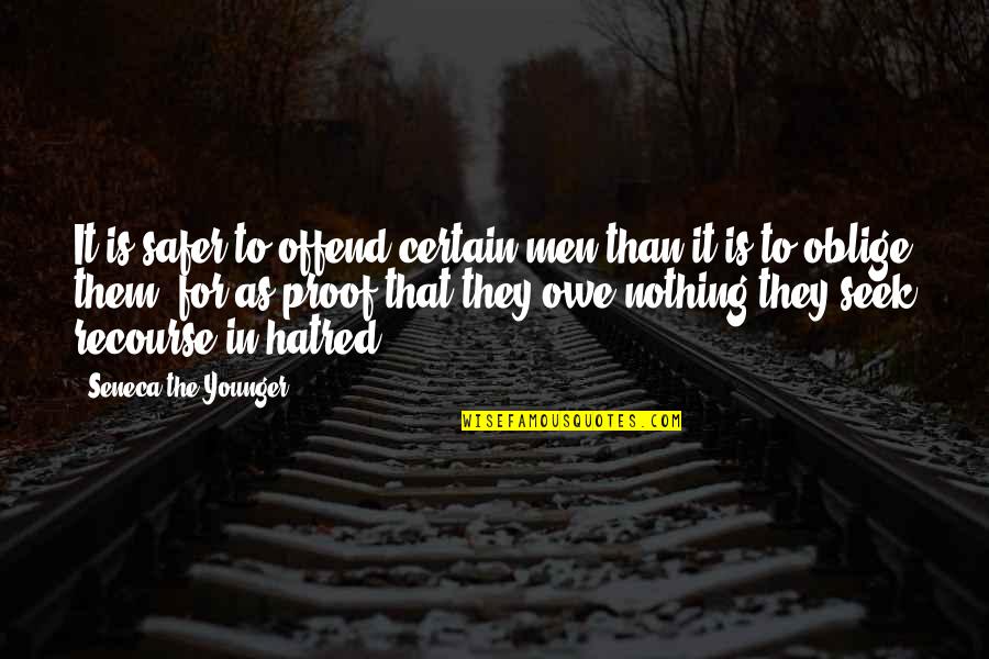 Owe You Nothing Quotes By Seneca The Younger: It is safer to offend certain men than