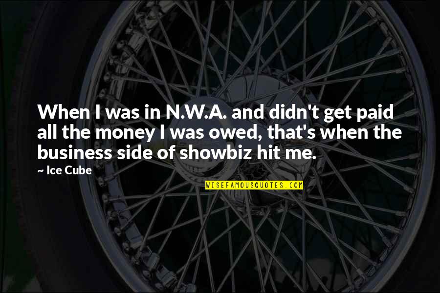 Owed Money Quotes By Ice Cube: When I was in N.W.A. and didn't get