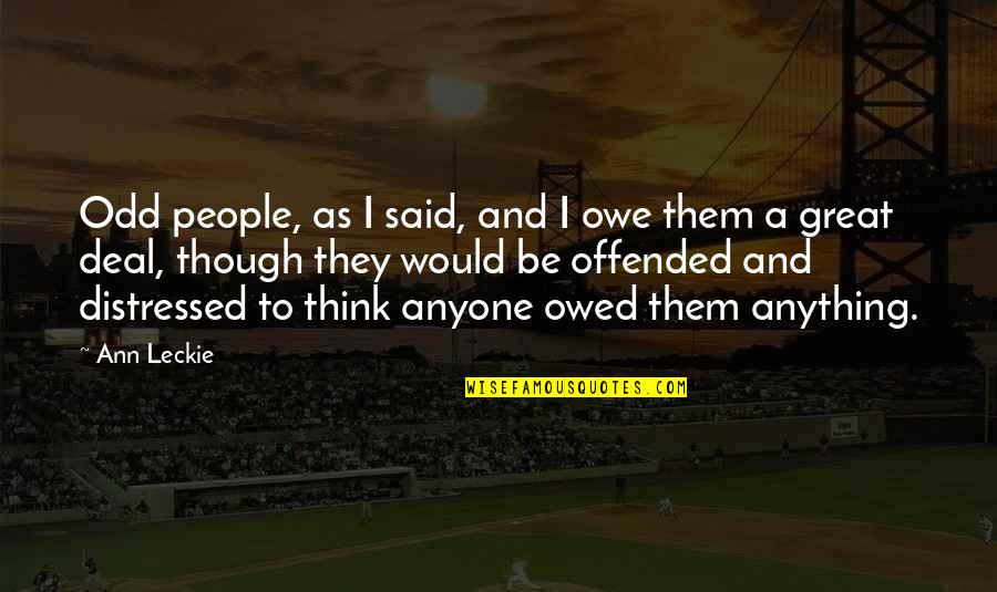 Owed Quotes By Ann Leckie: Odd people, as I said, and I owe Owed Quotes By Ann Leckie: Odd people, as I said, and I owe