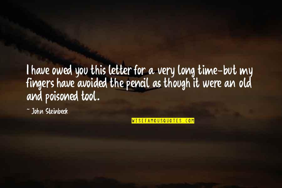 Owed Quotes By John Steinbeck: I have owed you this letter for a Owed Quotes By John Steinbeck: I have owed you this letter for a