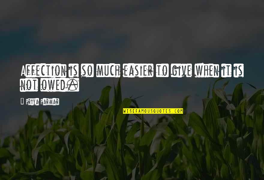Owed Quotes By Priya Parmar: Affection is so much easier to give when Owed Quotes By Priya Parmar: Affection is so much easier to give when
