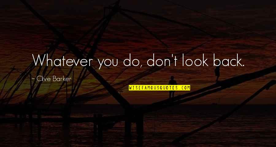 Oweee Song Quotes By Clive Barker: Whatever you do, don't look back.