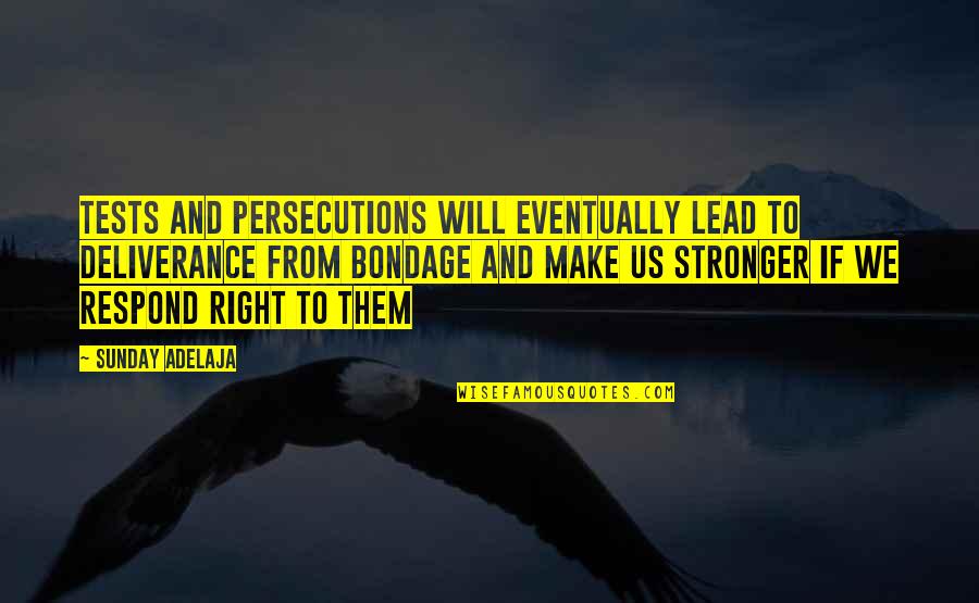Owelette Quotes By Sunday Adelaja: Tests and persecutions will eventually lead to deliverance
