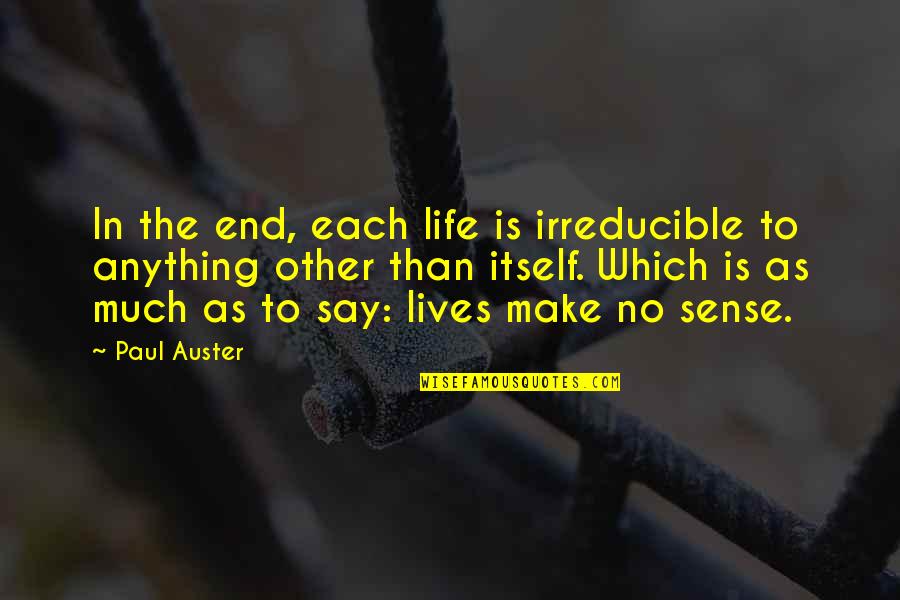 Owen And Amelia Quotes By Paul Auster: In the end, each life is irreducible to