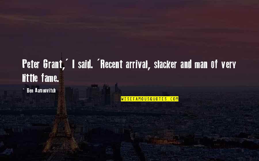 Owen And Cristina Quotes By Ben Aaronovitch: Peter Grant,' I said. 'Recent arrival, slacker and